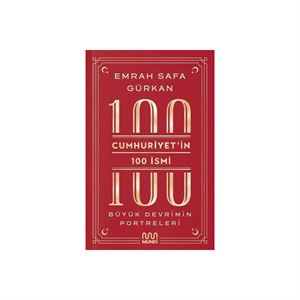 Cumhuriyet'in 100 İsmi: Büyük Devrimin Portreleri Emrah Safa Gürkan Mundi Kitap