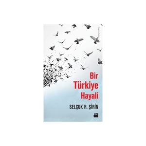 Bir Türkiye Hayali Selçuk R. Şirin Doğan Kitap
